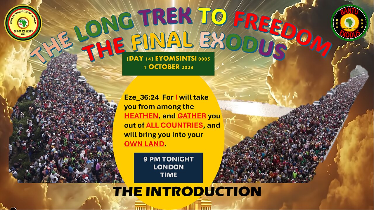 AFRICA IS THE HOLY LAND || THE LONG TREK TO FREEDOM-THE FINAL EXODUS - THE INTRODUCTION