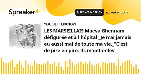 LES MARSEILLAIS Maeva Ghennam défigurée et à l'hôpital _Je n'ai jamais eu aussi mal de toute ma vie.