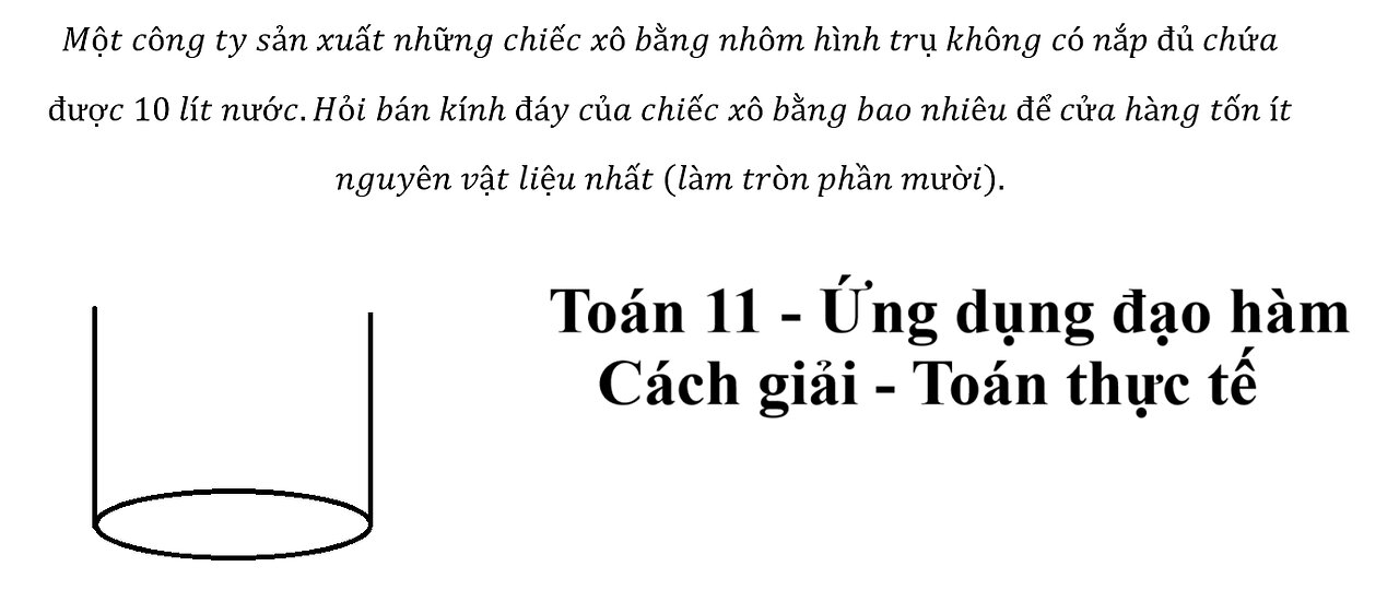 Toán 11: Một công ty sản xuất những chiếc xô bằng nhôm hình trụ không có nắp đủ chứa