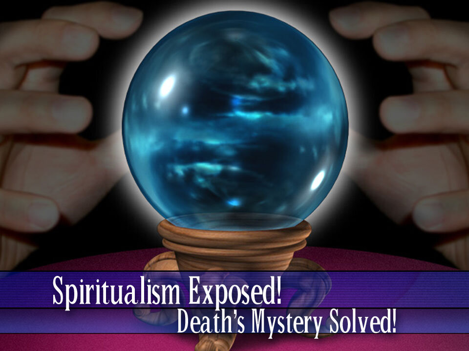 04 - Spiritualism Exposed! Death's Mystery Solved!