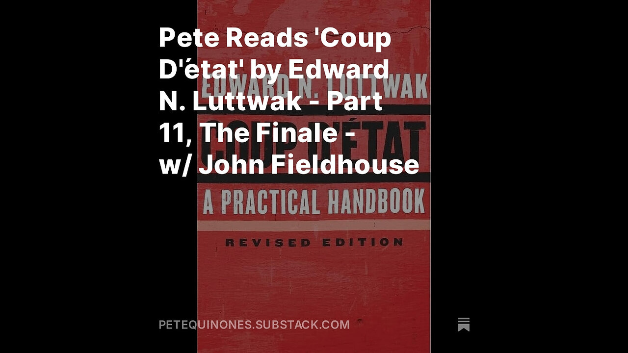 Pete Reads 'Coup D'état' by Edward N. Luttwak - Part 11, The Finale - w/ John Fieldhouse