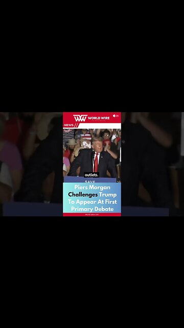 Piers Morgan Challenges Trump To Appear At First Primary Debate-World-Wire #shorts