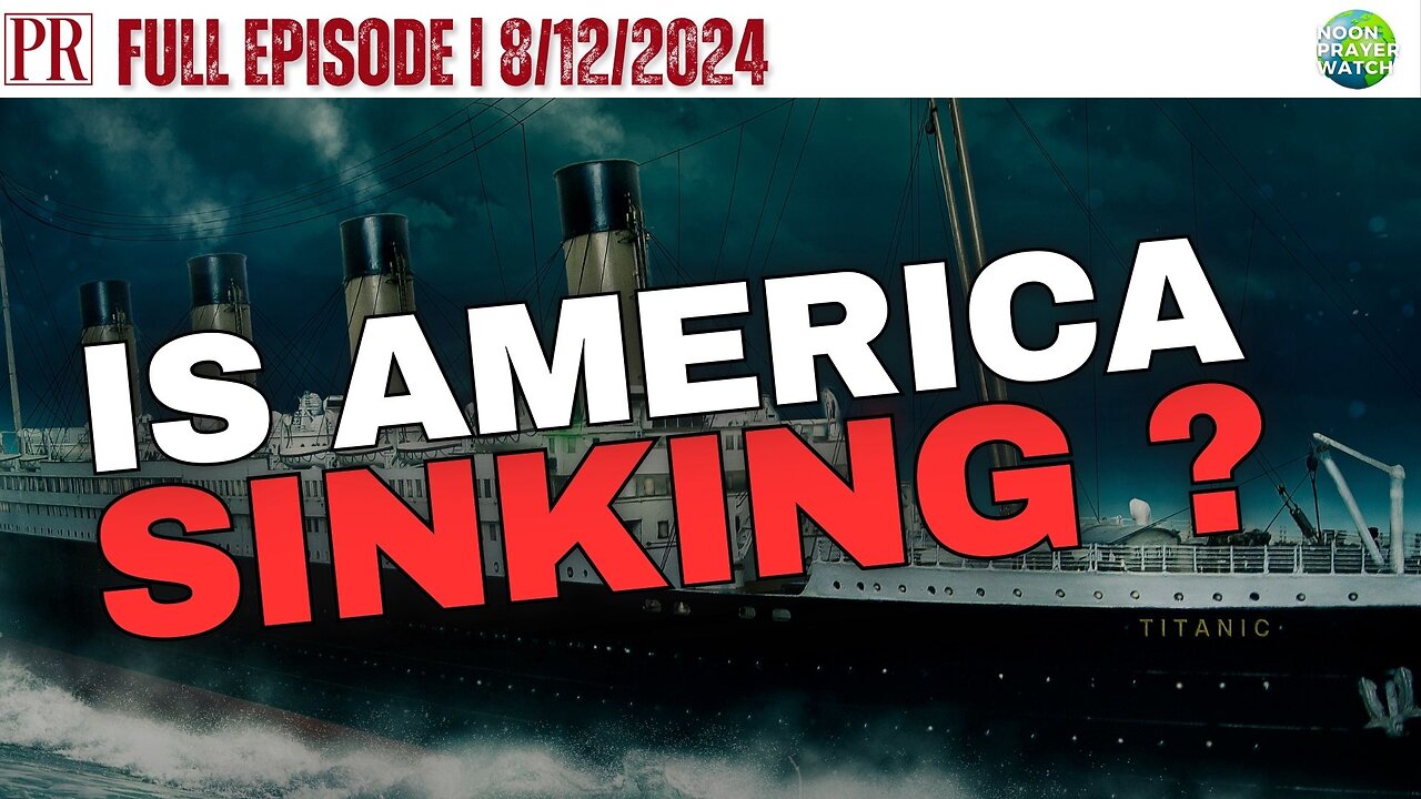 🔴 Is America Sinking? | Noon Prayer Watch | 8/12/2024