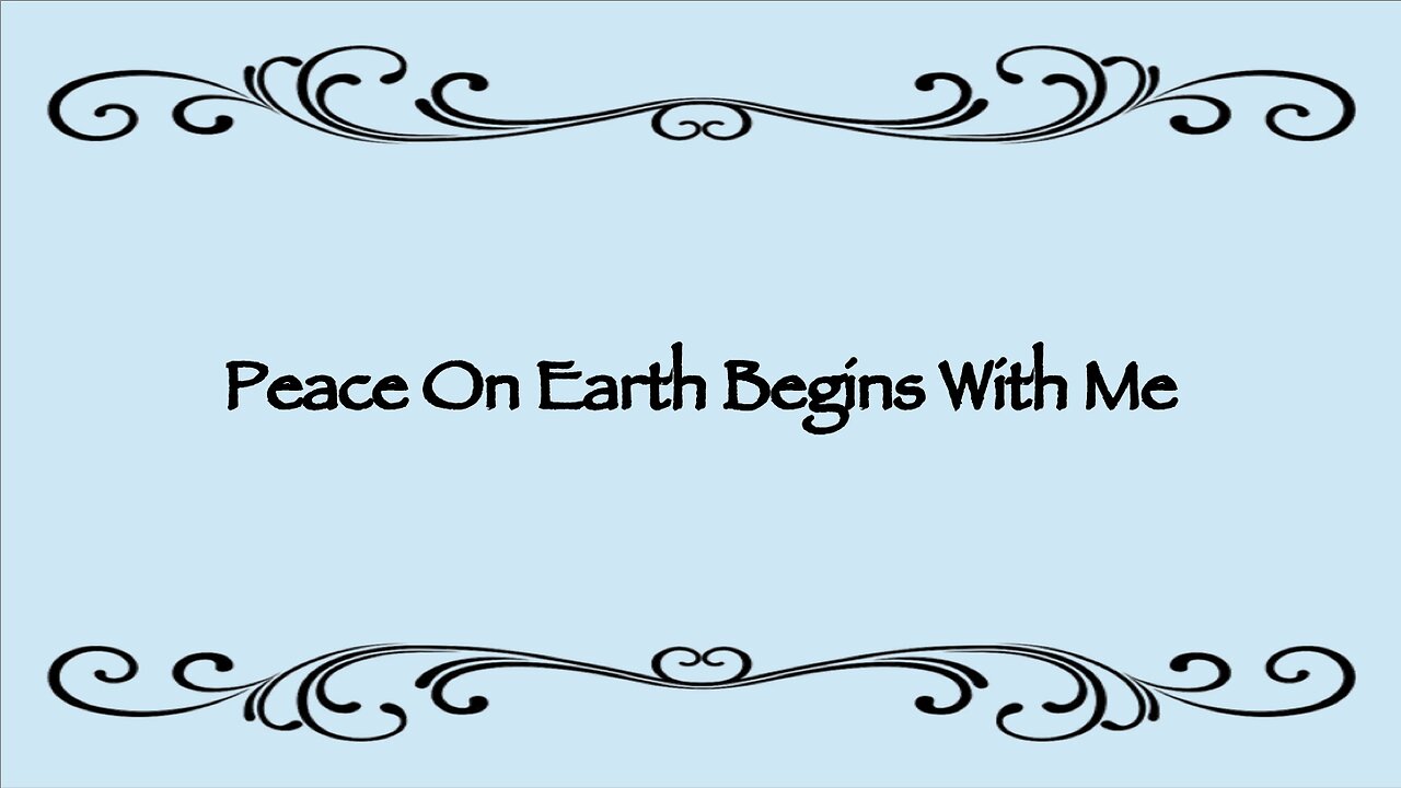 PEACE ON EARTH BEGINS WITH ME