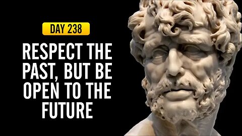 Respect the Past, But be Open to the Future - DAY 238 - The Daily Stoic 365 Day Devotional