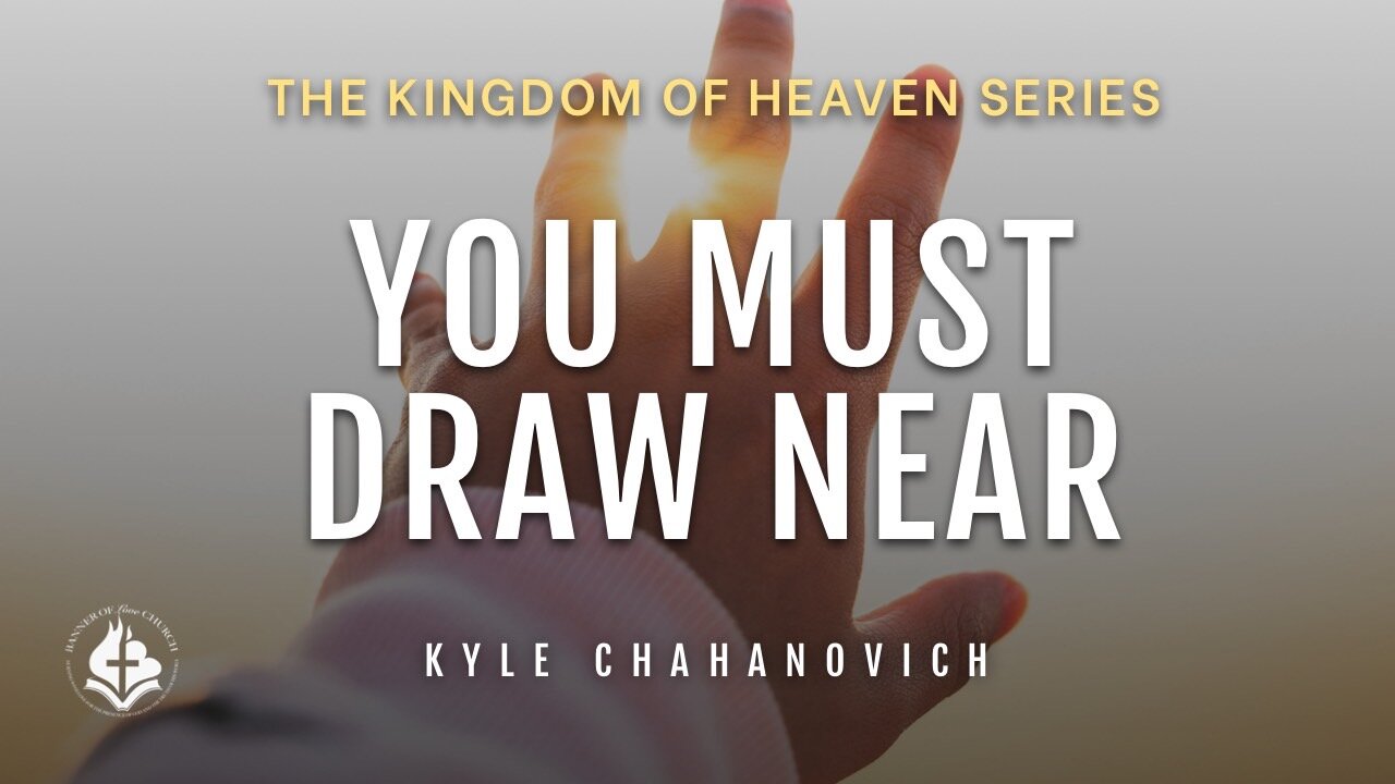 You Must Draw Near - Kyle Chahanovich June 26th, 2022