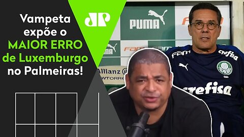 "O Luxa não fazia isso! Por que mudou?" Vampeta expõe o MAIOR ERRO do Palmeiras!