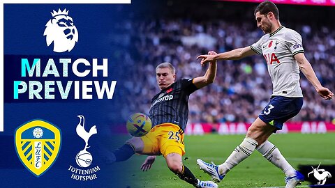 MUCH NEEDED END TO THE SEASON! Leeds Vs Tottenham • Premier League [MATCH PREVIEW]