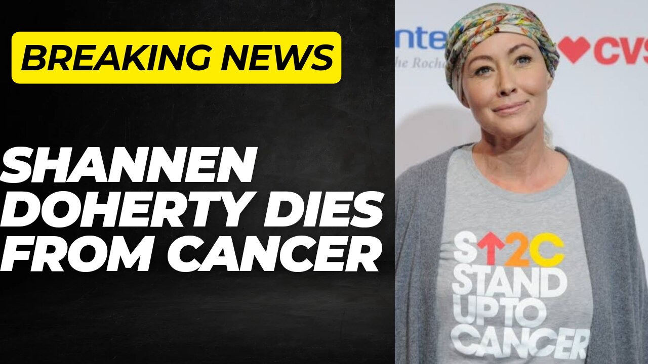 SHANNEN DOHERTY DIES FROM CANCER