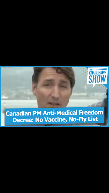 Canadian PM Anti-Medical Freedom Decree: No Vaccine, No-Fly List