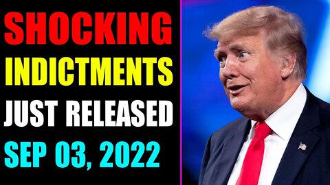 WARNING!!! SHOCKING INDICTMENTS JUST RELEASED UPDATE OF SEP 03, 2022