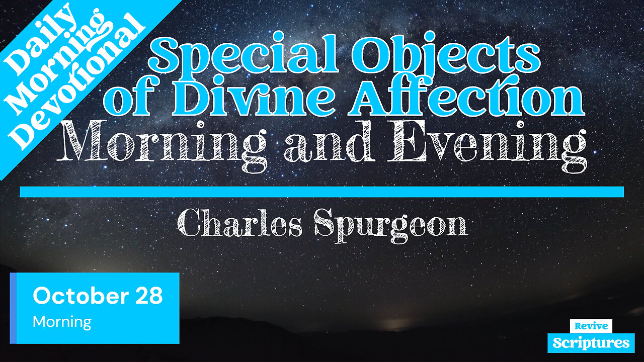 October 28 Morning Devotional | Special Objects of Divine Affection | Charles Spurgeon