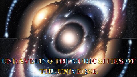 UNVEILING THE MYSTERIES OF THE UNIVERSE