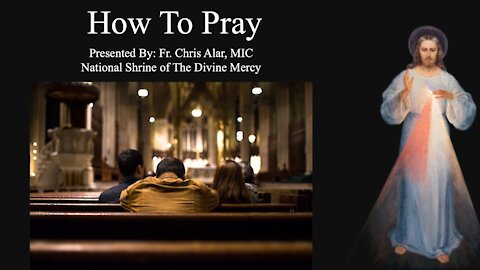 Explaining the Faith - How to Pray