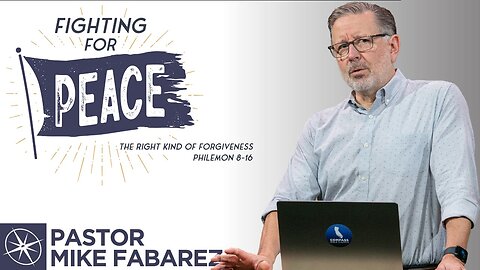 Fighting for Peace: The Right Kind of Forgiveness (Philemon 8-16) | Pastor Mike Fabarez