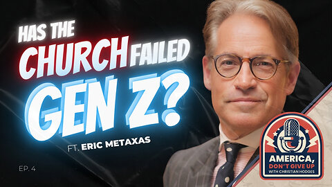 The American Church Has Failed Gen Z│With #1 NY Times Bestselling Author, Eric Metaxas