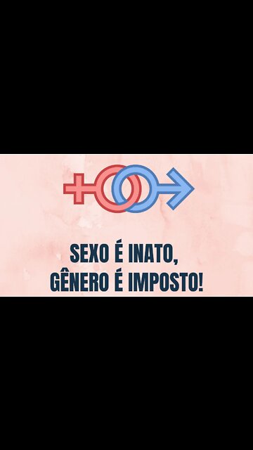 SEXO É INATO, GÊNERO É IMPOSTO!