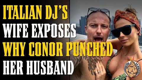 Italian DJ's Wife EXPOSES Why Conor Punched the DJ!!