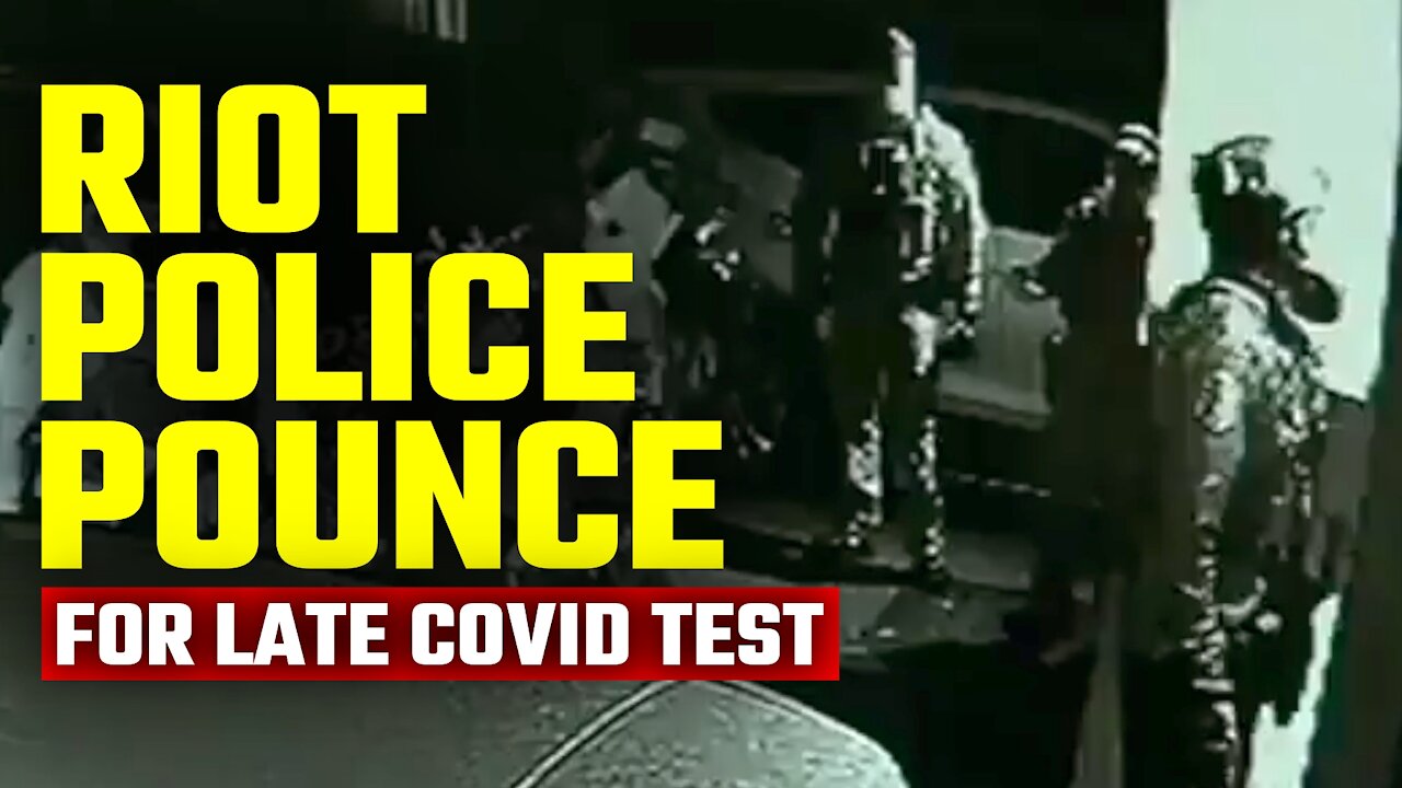 OUT OF CONTROL: Riot police storm family home because dad didn’t get Covid test fast enough