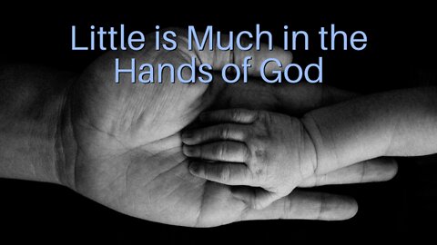 Little is Much in the Hands of God