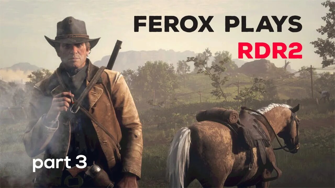 Ferox Plays RDR2 - PART 3