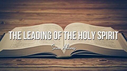 Sam Adams - The Leading of the Holy Spirit