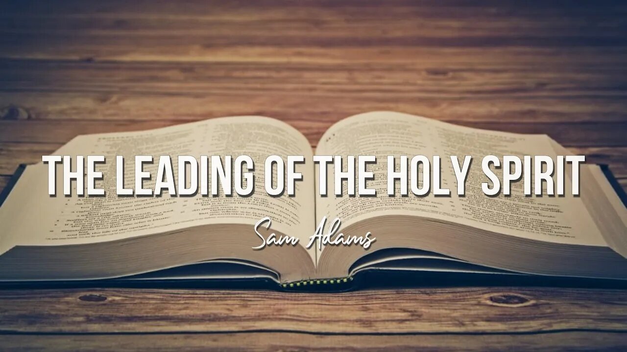 Sam Adams - The Leading of the Holy Spirit