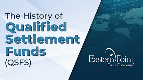 The History of Qualified Settlement Funds (QSFs)