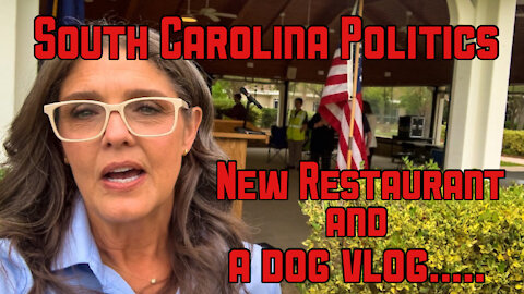 BEAUFORT SOUTH CAROLINA POLITICS, RESTAURANTS & A DOG VLOG....