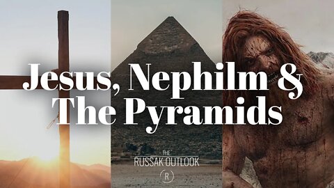Jesus, the Nephilm and the Pyramids