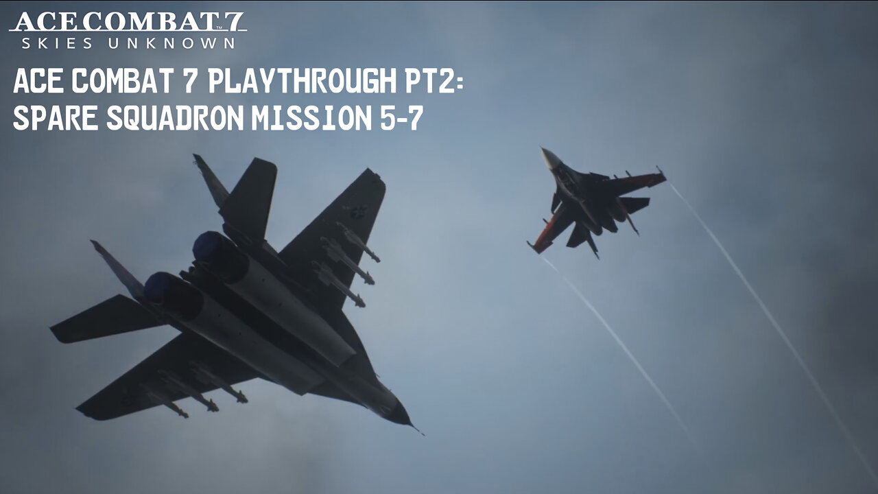 ACE COMBAT 7 Playthrough Pt2: Spare Squadron Mission 5-7 (JAP Audio, no commentary)