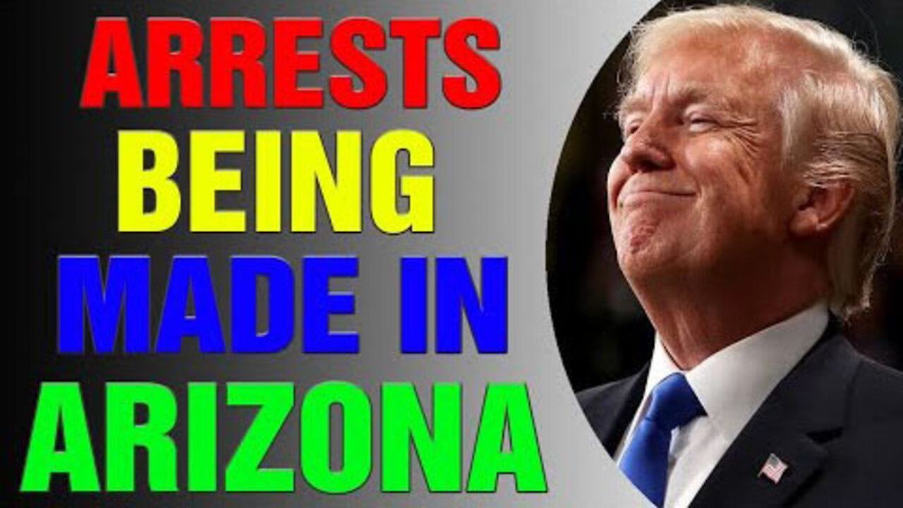 ARRESTS ARE BEING MADE IN ARIZONA UPDATE - TRUMP NEWS