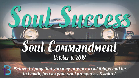 October 6, 2019: Soul Success - Soul Commandment (Pastor Steve Cassell)