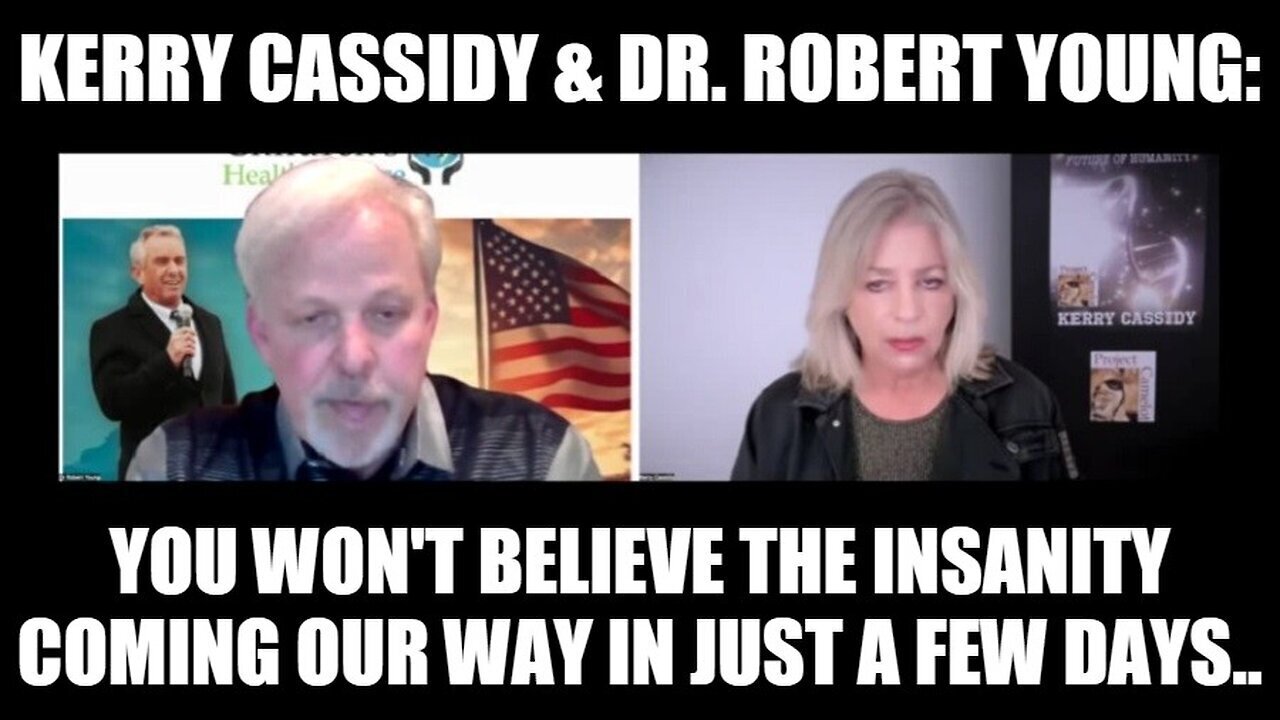 Kerry Cassidy & Dr. Robert Young: You Won't Believe The Insanity Coming Our Way..- 11/14/24.