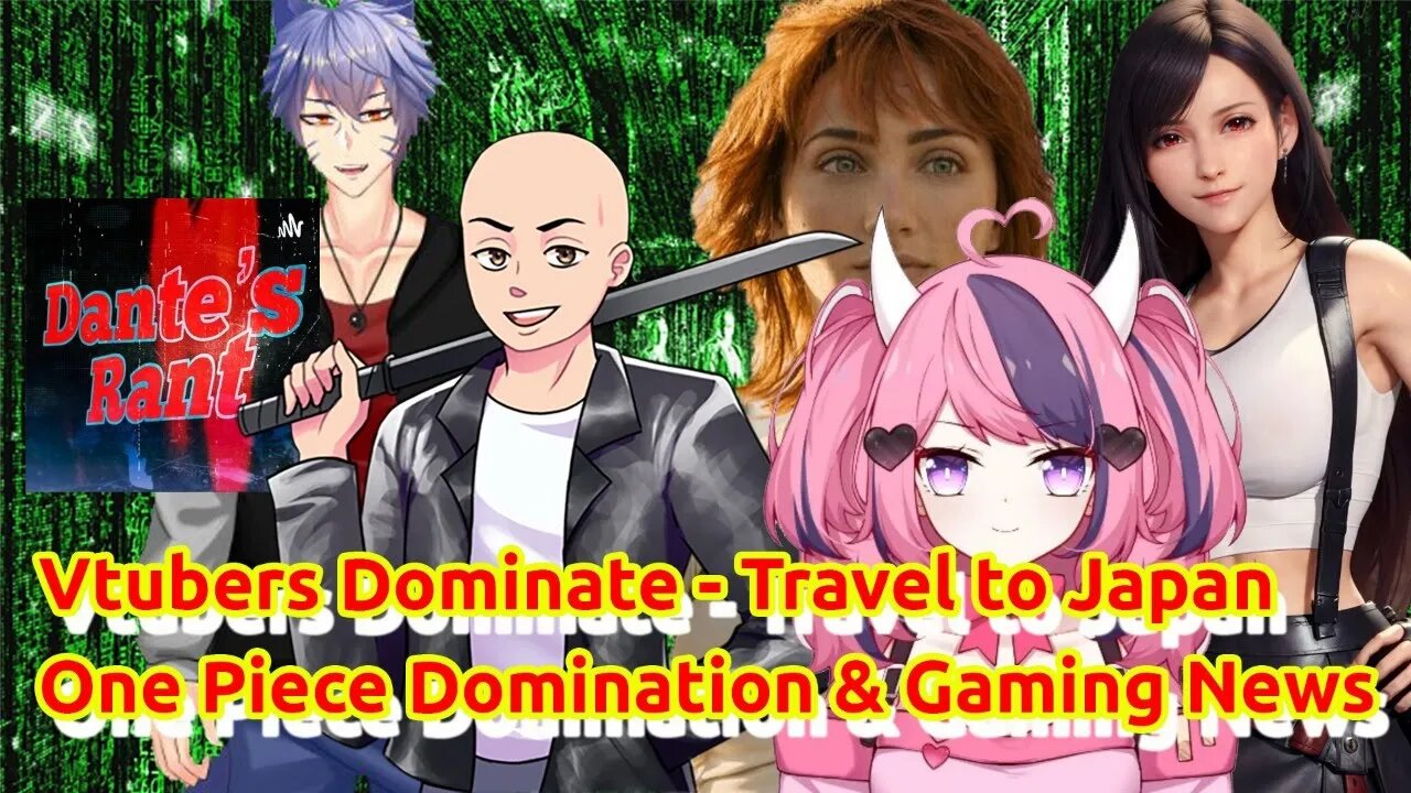 Vtubers Dominate - Travel to Japan - One Piece Domination & Gaming News