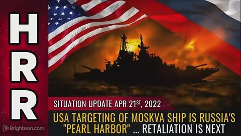 SITUATION UPDATE, APRIL 21, 2022 - USA TARGETING OF MOSKVA SHIP IS RUSSIA'S "PEARL HARBOR" ...