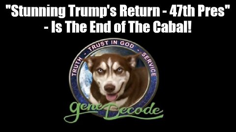 Gene Decode - 'Stunning Trump's Return - 47th Pres' - Is The End of The Cabal!