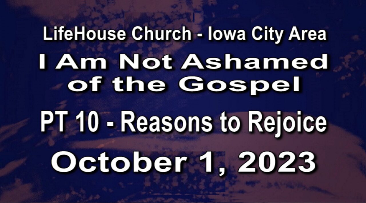 LifeHouse 100123–Andy Alexander– “I Am Not Ashamed of the Gospel” series (PT10)–Reasons to Rejoice