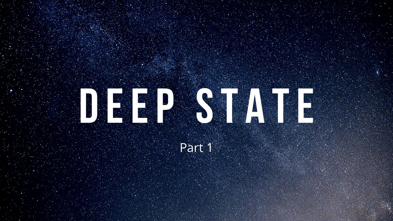 Deep State Part 1 | Vlog 0025