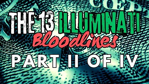 The 13 Illuminati Bloodlines (2/4)