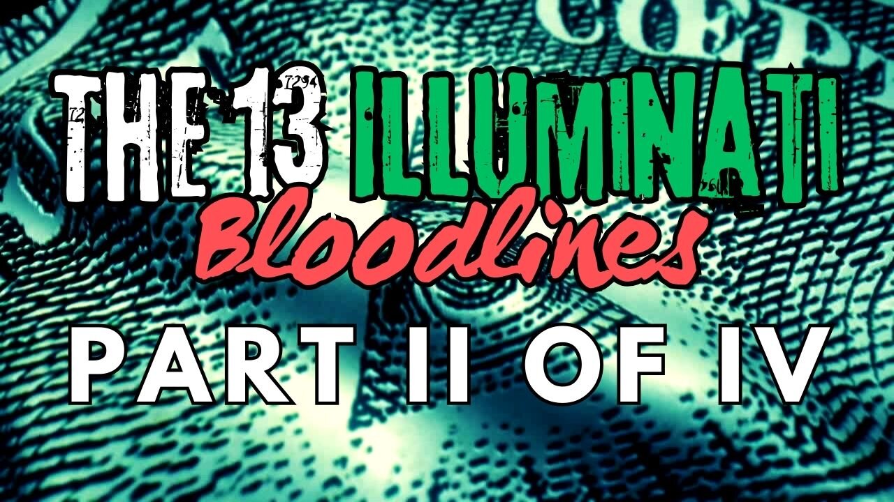 The 13 Illuminati Bloodlines (2/4)