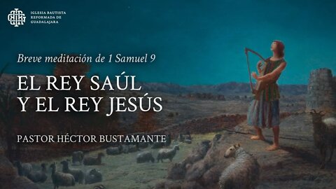 El rey Saúl y el rey Jesús (1 Samuel 9) - Pastor Héctor Bustamante