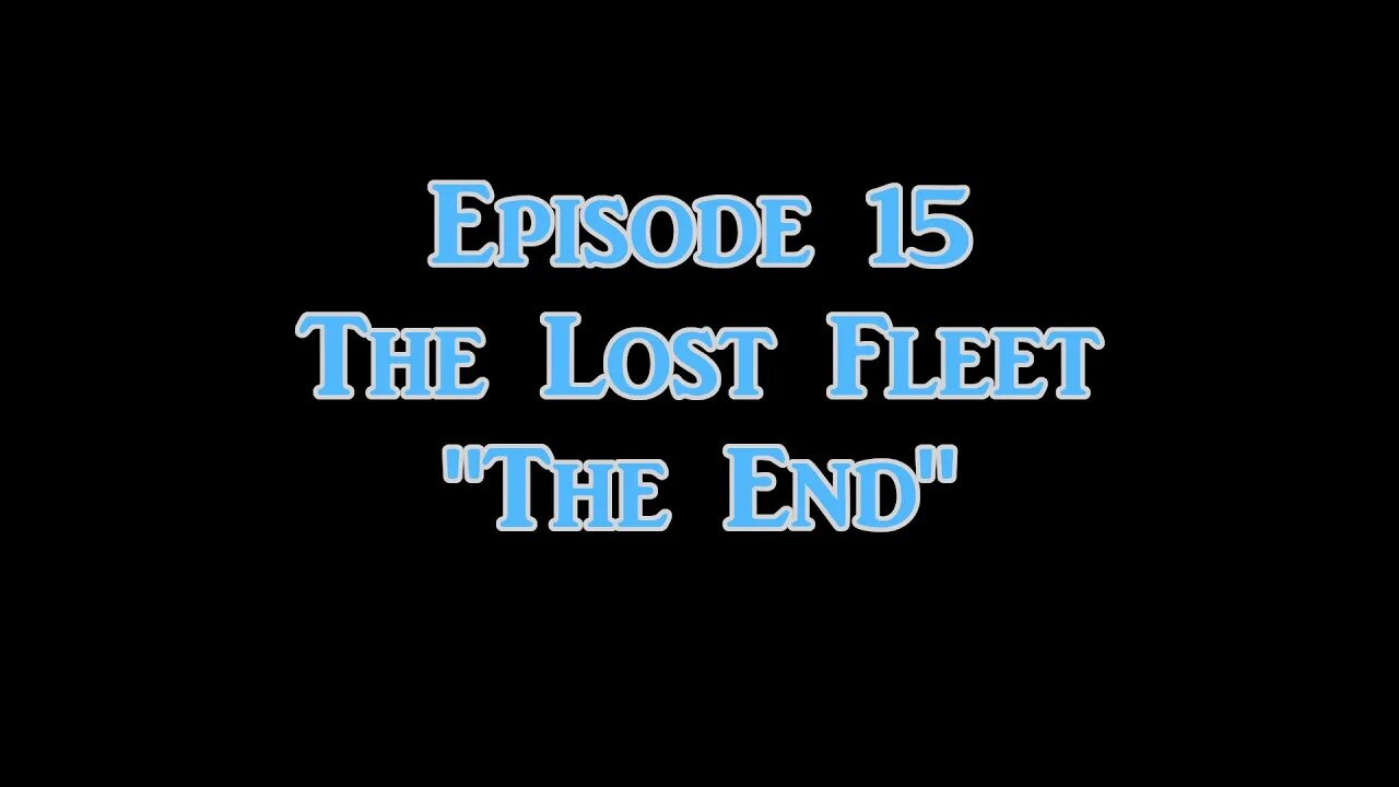 Ep. 15 The Lost Fleet | The End