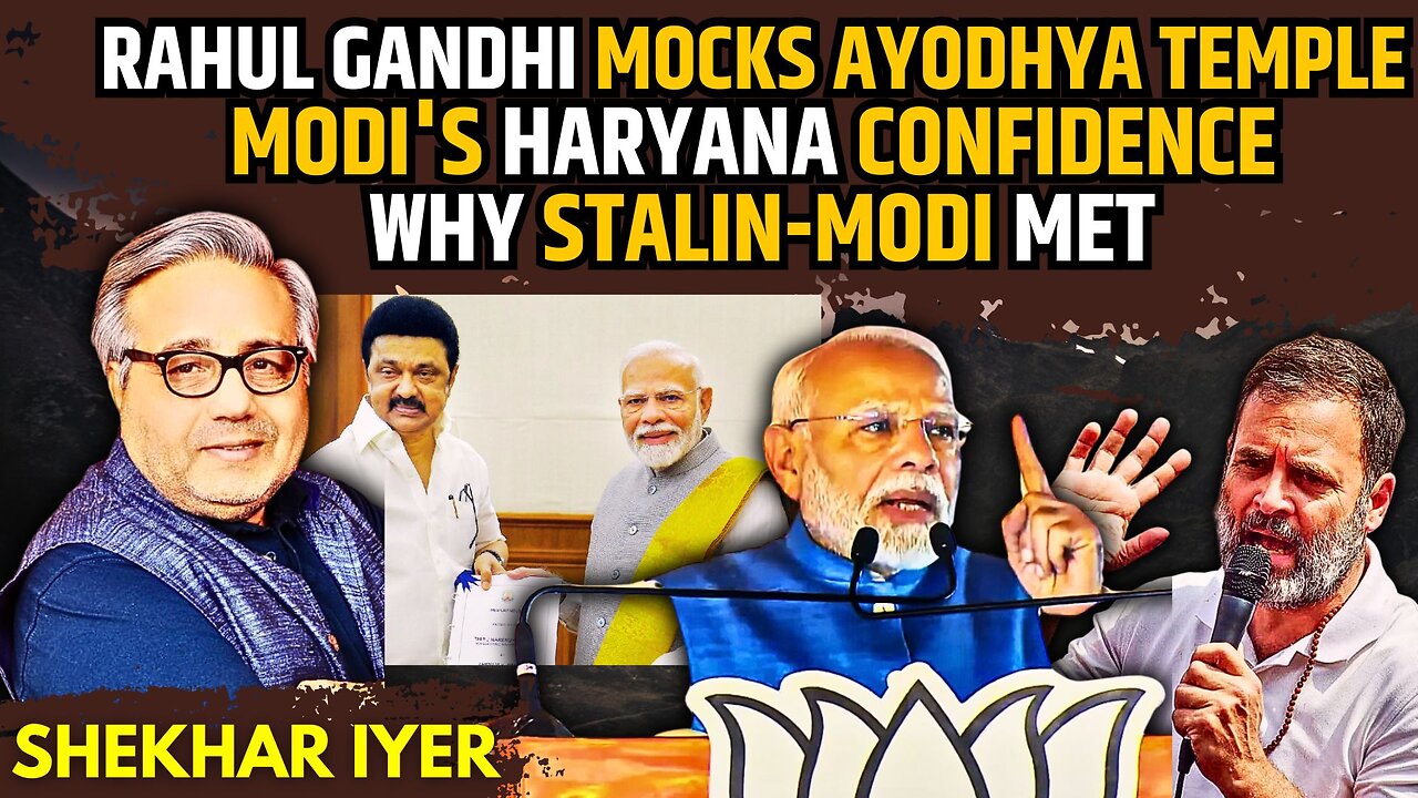 Rahul Gandhi Mocks Ayodhya Temple • Modi's Haryana Confidence • Why Stalin-Modi Met • Shekhar Iyer