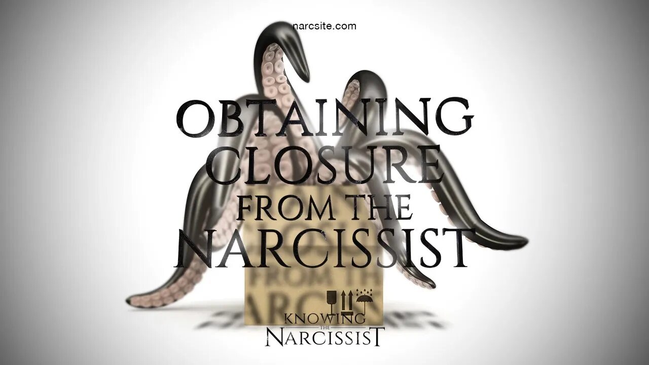 Obtaining Closure From the Narcissist
