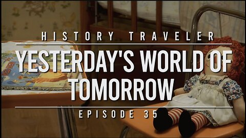 Yesterday's World of Tomorrow | History Traveler Episode 35