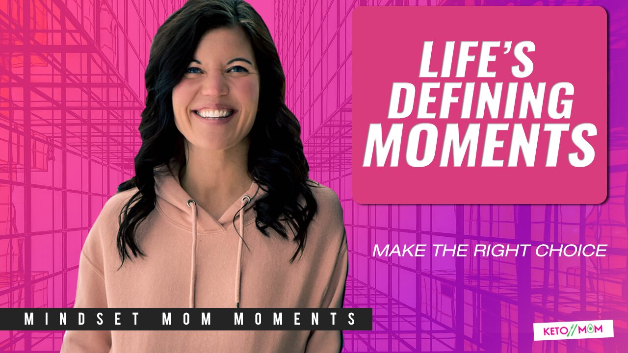 Life's Defining Moments (Make The Right Choice) | Keto Mom Mindset