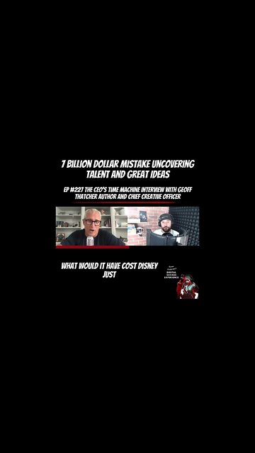 Disney's 7 Billion Dollar Mistake Uncovering Talent And Great Ideas - Interview With Geoff Thatcher