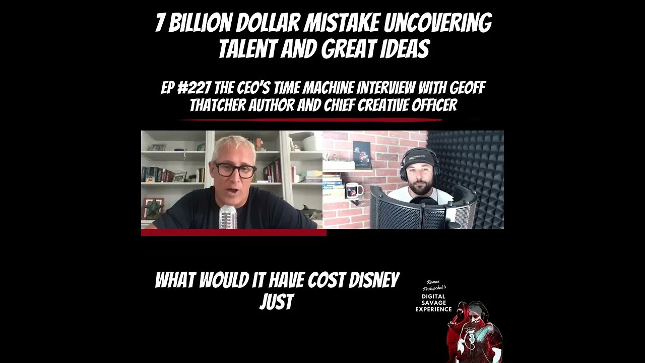 Disney's 7 Billion Dollar Mistake Uncovering Talent And Great Ideas - Interview With Geoff Thatcher