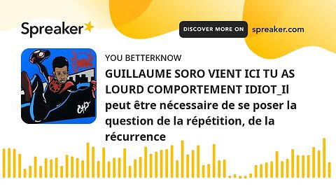 GUILLAUME SORO VIENT ICI TU AS LOURD COMPORTEMENT IDIOT_Il peut être nécessaire de se poser la quest